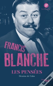 Les Pensées De Francis Blanche