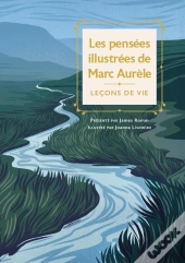 Les Pensées Illustrées De Marc Aurèle : Leçons De Vie