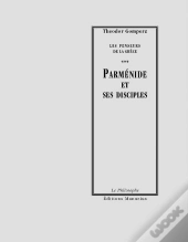 Les Penseurs De La Grèce Tome 3 ; Parménide Et Ses Disciples