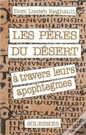 Les Pères Du Désert - À Travers Leurs Apophtegmes