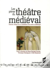 Les Pères Du Théâtre Médiéval ; Examen Critique De La Constitution D'Un Savoir Académique