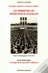 Les Peripeties Du Deshonneur Allemand ; Pourquoi Quand Et Comment Hitler