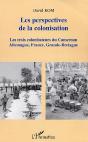 Les Perspectives De La Colonisation ; Les Trois Colonisateurs Du Cameroun : Allemagne, France, Grande-Bretagne - Preview