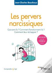 Les Pervers Narcissiques ; Qui Sont-Ils, Comment Fonctionnent Ils, Comment Leur Échapper ? (2e Édition)