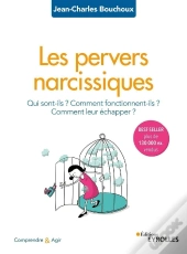 Les Pervers Narcissiques ; Qui Sont-Ils, Comment Fonctionnent Ils, Comment Leur Échapper ? (2e Édition)