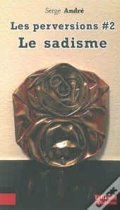 Les Perversions Tome 2 ; Le Sadisme