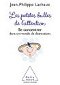 Les Petites Bulles De L'Attention ; Se Concentrer Dans Un Monde De Distractions - Preview
