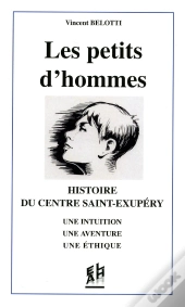 Les Petits D'Hommes ; Histoire Du Centre Saint-Exupéry ; Une Intuition, Une Aventure, Une Éthique