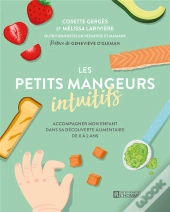 Les Petits Mangeurs Intuitifs : Accompagner Mon Enfant Dans Sa Découverte Alimentaire De 0 À 2 Ans