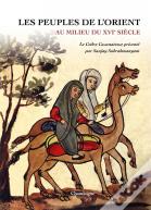 Les Peuples De L'Orient Au Milieu Du Xvie Siècle : Le Codex Casanatense Présenté Par Sanjay Subrahmanyam