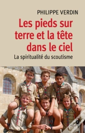 Les Pieds Sur Terre Et La Tête Dans Le Ciel ; Spiritualité Du Scoutisme