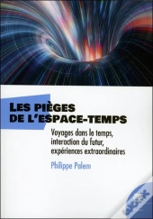 Les Pièges De L'Espace-Temps - Voyages Dans Le Temps, Interaction Du Futur, Experience