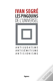 Les Pingouins De L'Universel ; Antijudaïsme, Antisémitisme, Antisionisme