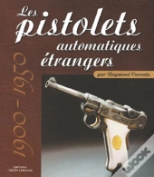 Les Pistolets Automatiques Etrangers (1900-1950)