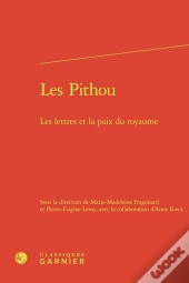Les Pithou : Les Lettres Et La Paix Du Royaume