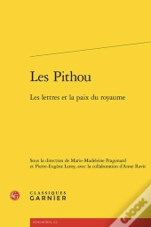 Les Pithou : Les Lettres Et La Paix Du Royaume