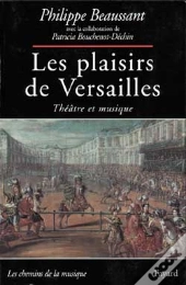 Les Plaisirs De Versailles : Théâtre Et Musique