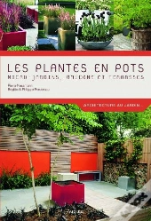 Les Plantes En Pots ; Micro-Jardins, Balcons Et Terrasses