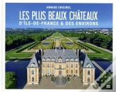 Les Plus Beaux Châteaux D'Ile-De-France & Des Environs