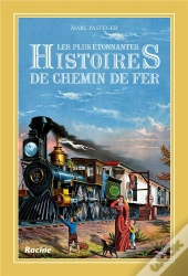 Les Plus Étonnantes Histoires De Chemin De Fer
