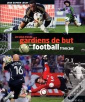 Les Plus Grands Gardiens De But Du Football Français