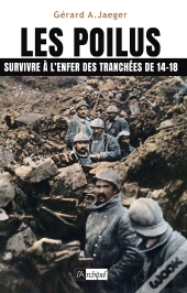 Les Poilus ; Survivre À L'Enfer Des Tranchées De 14-18