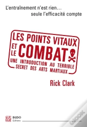 Les Points Vitaux Et Le Combat ; Une Introduction Au Terrible Secret Des Arts Martiaux