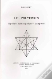 Les Polyèdres ; Réguliers, Semi-Réguliers Et Composés