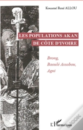 Les Populations Akan De Côte D'Ivoire ; Brong, Baoulé Assabou, Agni