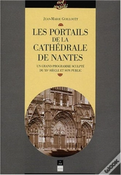 Capa do artigo Les Portails De La Cathédrale De Nantes ; Un Grand Programme Sculpté Du Xv Siècle Et Son Public