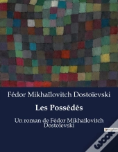 Les Possedes - Un Roman De Fedor Mikhailovitc