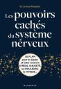 Les Pouvoirs Cachés Du Système Nerveux : Le Plan Pour Le Réguler Et Lutter Contre Le Stress, L'Anxiété, Les Douleurs, La Fatigue... - Preview