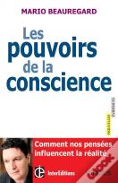 Les Pouvoirs De La Conscience ; Comment Nos Pensées Influencent La Réalité