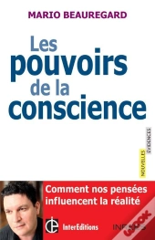 Les Pouvoirs De La Conscience ; Comment Nos Pensées Influencent La Réalité