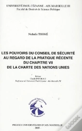 Les Pouvoirs Du Conseil De Securite Au Regard De La Pratique Recente Du Chapitre Sept De La Charte