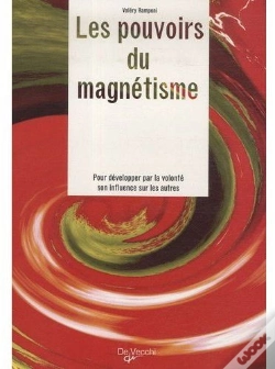Capa do artigo Les Pouvoirs Du Magnétisme ; Pour Développer Par Volonté Son Influence Sur Les Autres
