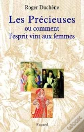 Les Précieuses : Ou Comment L'Esprit Vint Aux Femmes