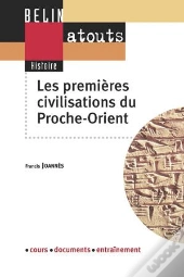 Les Premieres Civilisations Du Proche-Orient ; De La Grece Mycenienne A L'Indus