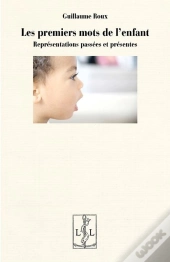Les Premiers Mots De L'Enfant : Representations Passees Et Presentes