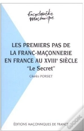 Les Premiers Pas De La Franc-Maçonnerie En France Au Xviiie Siècle ; 