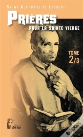 Les Prières D'Alphonse De Liguori Tome 2 ; Pour La Sainte Vierge