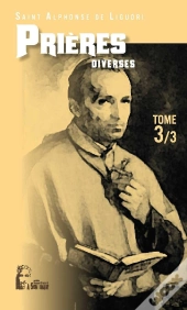 Les Prières D'Alphonse De Liguori Tome 3 ; Prières Diverses