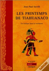 Les Printemps De Tiahuanaco ; Un Aztèque Dans La Tourmente