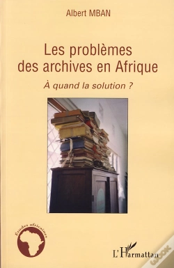 Capa do artigo Les Problèmes Des Archives En Afrique ; À Quand La Solution ?