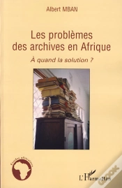 Capa do artigo Les Problèmes Des Archives En Afrique ; À Quand La Solution ?