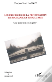 Les Processus De La Privatisation En Roumanie Et En Bulgarie ; Une Transition Confisquee ?