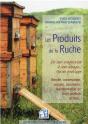 Les Produits De La Ruche - De Leur Production A Leur Usage : Guide Pratique - Preview