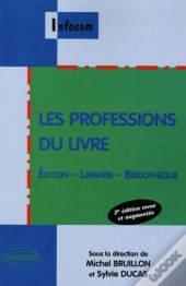 Les Professions Du Livre , Édition - Librairie - Bibliothèque - 2e Édition