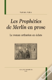 Les Prophéties De Merlin En Prose : Le Roman Arthurien En Éclats