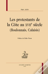 Les Protestants De La Côte Au Xvii Siècle (Boulonnais, Calaisis)